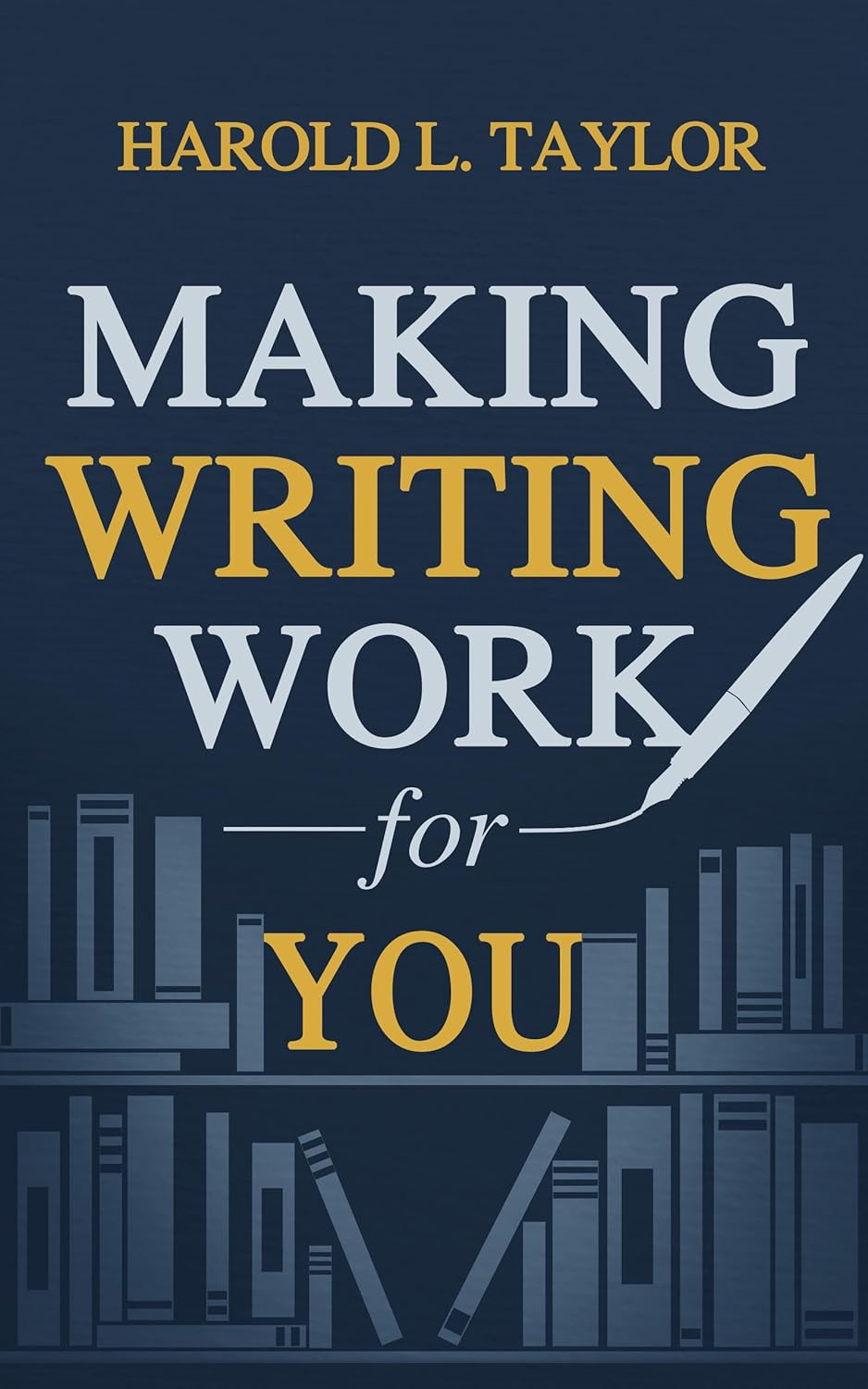 Making Writing Work for You - Harold Taylor